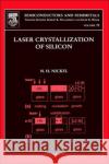 Laser Crystallization of Silicon - Fundamentals to Devices: Volume 75 Nickel, Norbert H. 9780127521848 Academic Press