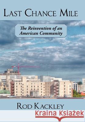 Last Chance Mile: The Reinvention of an American Community Kackley, Rod 9781458204509 Abbott Press - książka