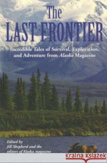 Last Frontier: Incredible Tales of Survival, Exploration, and Adventure from Alaska Magazine Jill Shepherd Alaska Magazine                          Andy Hall 9781592285686 Lyons Press - książka