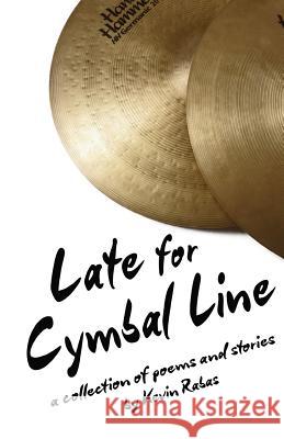 Late For Cymbal Line Rabas, Kevin 9781946157379 Local Gems Press - książka