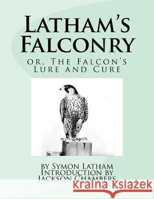 Latham's Falconry: or, The Falcon's Lure and Cure Chambers, Jackson 9781976315107 Createspace Independent Publishing Platform - książka