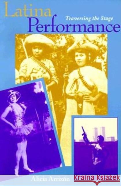 Latina Performance: Traversing the Stage Arrizon, Alicia 9780253212856 Indiana University Press - książka