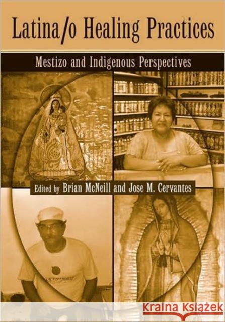 Latina/o Healing Practices: Mestizo and Indigenous Perspectives McNeill, Brian 9780415954204 Taylor & Francis - książka