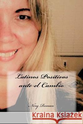 Latinos Positivos ante el Cambio Nery Roman 9781726381390 Createspace Independent Publishing Platform - książka