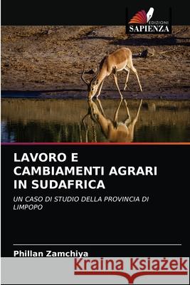 Lavoro E Cambiamenti Agrari in Sudafrica Phillan Zamchiya 9786202996389 Edizioni Sapienza - książka