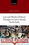 Law and Muslim Political Thought in Late Colonial North India Adeel Hussain (Assistant Professor of Le   9780192859778 Oxford University Press