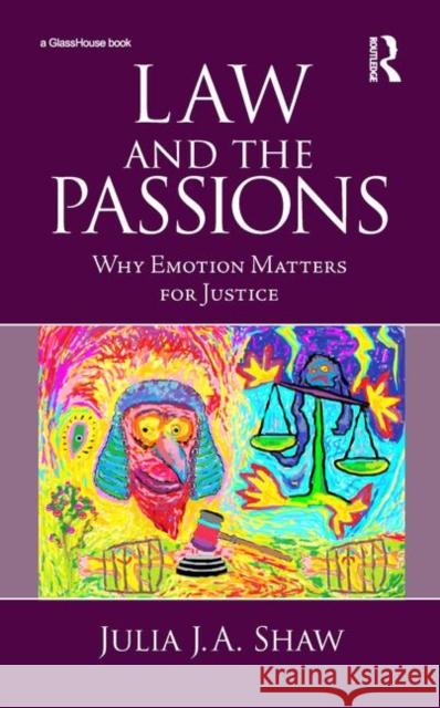 Law and the Passions: Why Emotion Matters for Justice Shaw, Julia 9780415631594 Routledge - książka