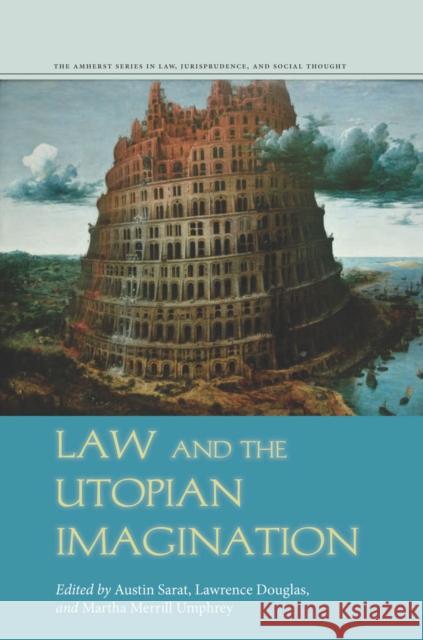 Law and the Utopian Imagination Austin Sarat Lawrence Douglas Martha Umphrey 9780804790819 Stanford Law Books - książka