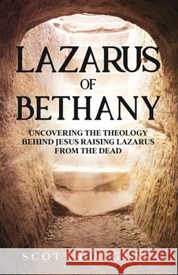 Lazarus of Bethany: Uncovering the Theology Behind Jesus Raising Lazarus From the Dead Scott Douglas 9781629175850 SL Editions - książka