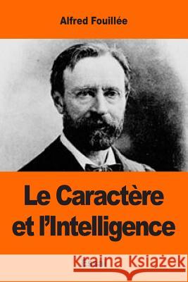 Le Caractère et l'Intelligence Fouillee, Alfred 9781544212579 Createspace Independent Publishing Platform - książka