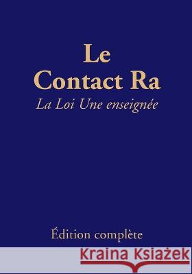 Le contact Ra: La Loi Une enseignée: Édition complète Carla Rueckert, Jim McCarty, Micheline Deschreider 9783945871607 Das Gesetz Des Einen-Verlag (Deutschland) - książka