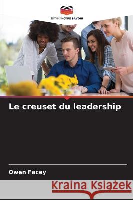 Le creuset du leadership Owen Facey 9786205304082 Editions Notre Savoir - książka
