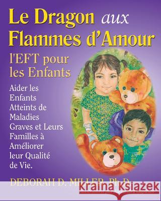 Le Dragon aux Flammes d'Amour: l'EFT pour les Enfants Miller Ph. D., Deborah D. 9780976320081 Light Within Enterprises - książka