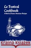 Le Festival Cookbook: A Book of Franco-American Recipes Ken Lefebvre 9781737061021 Imprimerie Ville de Papier