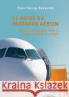 Le guide du passager aérien: Devenir un voyageur éclairé, expliqué depuis le cockpit Rabacher, Hans-Georg 9783903355095 Checkpilot