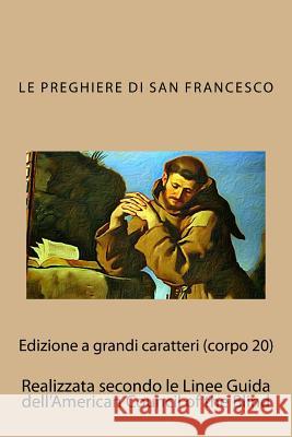 Le Preghiere Di San Francesco: Con Testo Originale in Lingua Volgare E in Latino San Francesco D 9781543068306 Createspace Independent Publishing Platform - książka