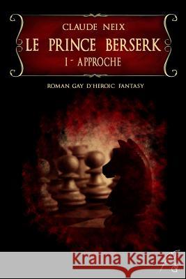Le Prince Berserk: I - Approche Claude Neix 9781521161456 Independently Published - książka