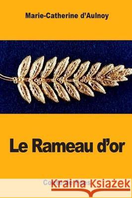 Le Rameau d'or D'Aulnoy, Marie-Catherine 9781975840624 Createspace Independent Publishing Platform - książka