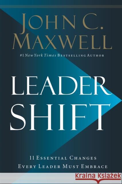 Leadershift: The 11 Essential Changes Every Leader Must Embrace Maxwell, John C. 9781400212941 HarperCollins Leadership - książka
