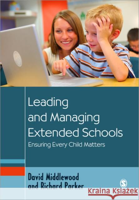 Leading and Managing Extended Schools: Ensuring Every Child Matters Middlewood, David 9781412948302  - książka