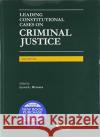 Leading Constitutional Cases on Criminal Justice, 2020 Lloyd L. Weinreb 9781647083342 West Academic