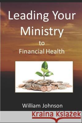 Leading Your Ministry to Financial Health William F. Johnson 9780615949161 Aslan Press - książka