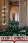 Lean Against This Late Hour Garous Abdolmalekian Idra Novey Ahmad Nadalizadeh 9780143134930 Penguin Books