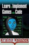 Learn to Implement Games with Code John M. Quick 9781138428140 A K PETERS