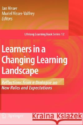 Learners in a Changing Learning Landscape: Reflections from a Dialogue on New Roles and Expectations Visser, Jan 9781402082986 Springer - książka