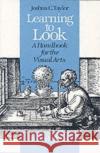 Learning to Look: A Handbook for the Visual Arts Taylor, Joshua C. 9780226791548 University of Chicago Press