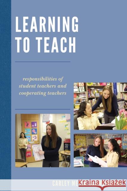 Learning to Teach: Responsibilities of Student Teachers and Cooperating Teachers Carley Meyer Schweinberg 9781475820317 Rowman & Littlefield Publishers - książka
