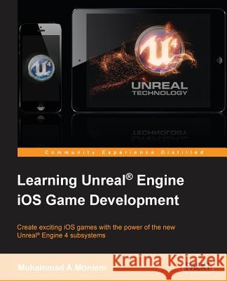 Learning Unreal Engine iOS Game Development A. Moniem, Muhammad 9781784397715 Packt Publishing - książka