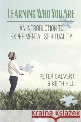 Learning Who You Are: An Introduction to Experimental Spirituality Peter Calvert Keith Hill  9780995120440 Attar Books - książka