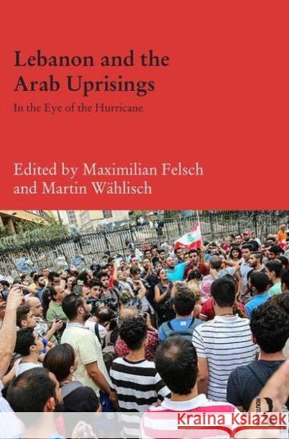 Lebanon and the Arab Uprisings: In the Eye of the Hurricane  9781138885844 Taylor & Francis Group - książka