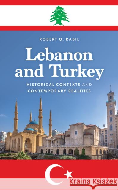 Lebanon and Turkey: Historical Contexts and Contemporary Realities Robert G. Rabil 9781538177501 Rowman & Littlefield - książka