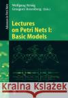 Lectures on Petri Nets I: Basic Models: Advances in Petri Nets Wolfgang Reisig, Grzegorz Rozenberg 9783540653066 Springer-Verlag Berlin and Heidelberg GmbH & 