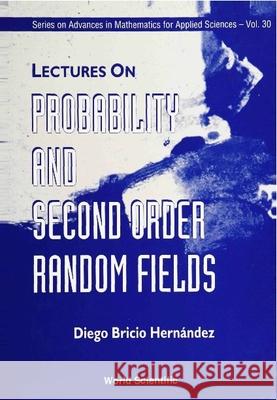 Lectures on Probability and Second Order Random Fields Castanos, Maria Felicitas 9789810219086  - książka