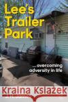 Lee's Trailer Park ... overcoming adversity in life J H James 9781736047415 James Consulting LLC