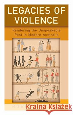 Legacies of Violence: Rendering the Unspeakable Past in Modern Australia Robert Mason 9781785334368 Berghahn Books - książka