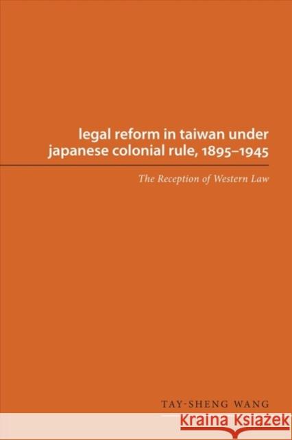 Legal Reform in Taiwan Under Japanese Colonial Rule, 1895-1945: The Reception of Western Law Wang, Tay-Sheng 9780295978277 University of Washington Press - książka