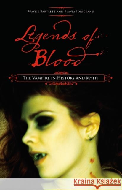 Legends of Blood: The Vampire in History and Myth Bartlett, Wayne 9780275992927 Praeger Publishers - książka