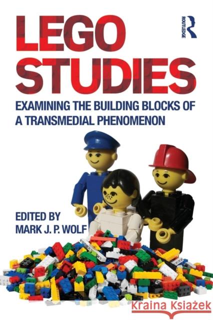 LEGO Studies: Examining the Building Blocks of a Transmedial Phenomenon Wolf, Mark J. P. 9780415722919 Routledge - książka