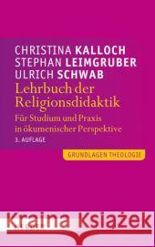 Lehrbuch der Religionsdidaktik : Für Studium und Praxis in ökumenischer Perspektive Kalloch, Christina; Leimgruber, Stephan; Schwab, Ulrich 9783451312045 Herder, Freiburg - książka