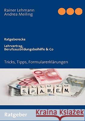 Lehrvertrag, Berufsausbildungsbeihilfe & Co: Tricks, Tipps, Formularerklärungen Meiling, Andrea 9783837030464 Books on Demand - książka