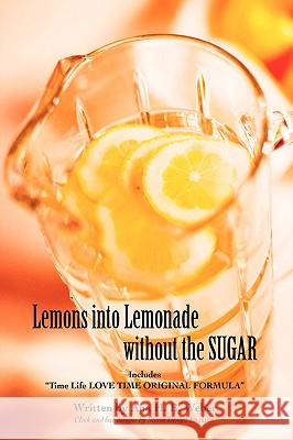 Lemons Into Lemonade Without the Sugar: Includes Time Life Love Time Original Formula Weber, Ana H. 9780595413003 iUniverse - książka
