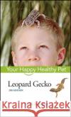 Leopard Gecko: Your Happy Healthy Pet Frank Indiviglio 9781683367154 Wiley