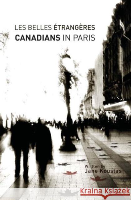 Les Belles Etrangeres: Canadians in Paris Koustas, Jane 9780776606712 University of Ottawa Press - książka