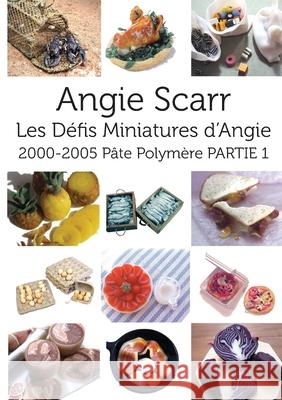 Les Défis Miniatures d'Angie: 2000-2005 Pâte Polymère PARTIE 1 Scarr, Angie 9788412202953 Frank Fisher - książka
