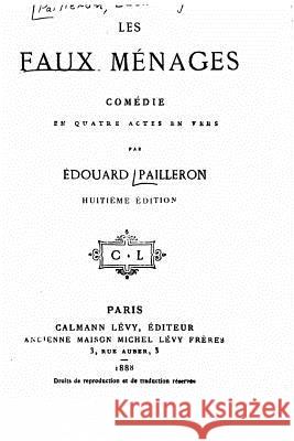 Les faux ménages, comédie en quatre actes en vers Pailleron, Edouard 9781517258757 Createspace - książka