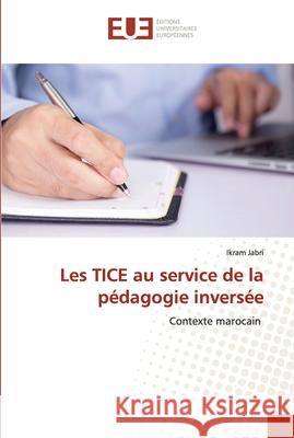 Les TICE au service de la pédagogie inversée Jabri, Ikram 9786203425871 Editions Universitaires Europeennes - książka